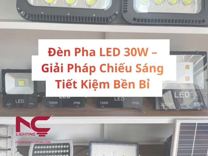 Đèn Pha LED 30W – Giải Pháp Chiếu Sáng Tiết Kiệm Bền Bỉ 1 Đèn Pha LED 30W – Giải Pháp Chiếu Sáng Tiết Kiệm Bền Bỉ