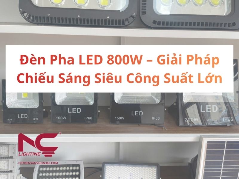 Đèn Pha LED 800W – Giải pháp chiếu sáng siêu công suất lớn 1 Đèn Pha LED 800W – Giải Pháp Chiếu Sáng Siêu Công Suất Lớn